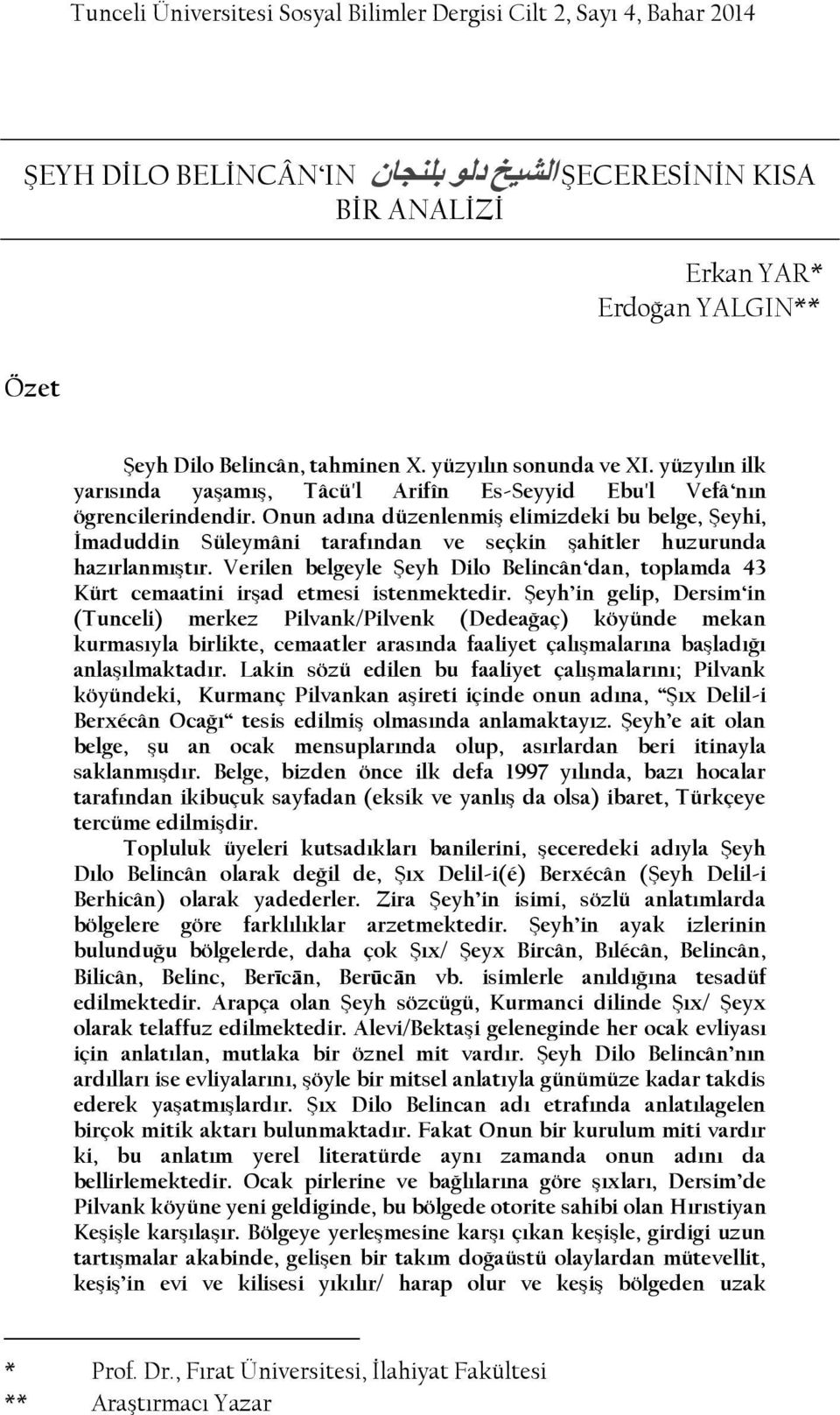 Onun adına düzenlenmiş elimizdeki bu belge, Şeyhi, İmaduddin Süleymâni tarafından ve seçkin şahitler huzurunda hazırlanmıştır.