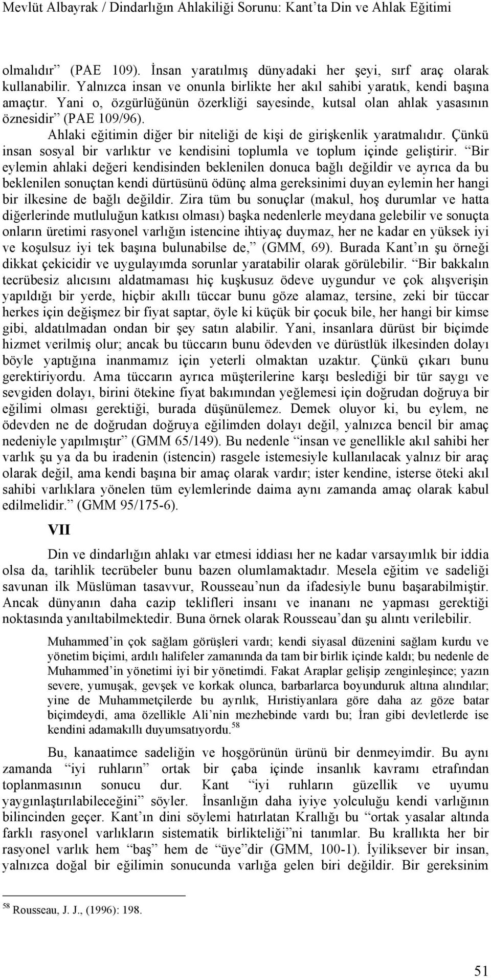 Çünkü insan sosyal bir varlıktır ve kendisini toplumla ve toplum içinde geliştirir.