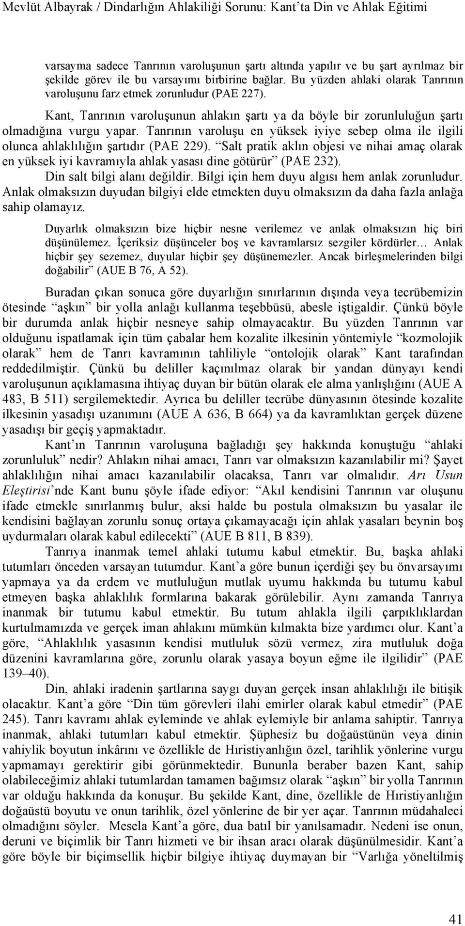 Tanrının varoluşu en yüksek iyiye sebep olma ile ilgili olunca ahlaklılığın şartıdır (PAE 229).