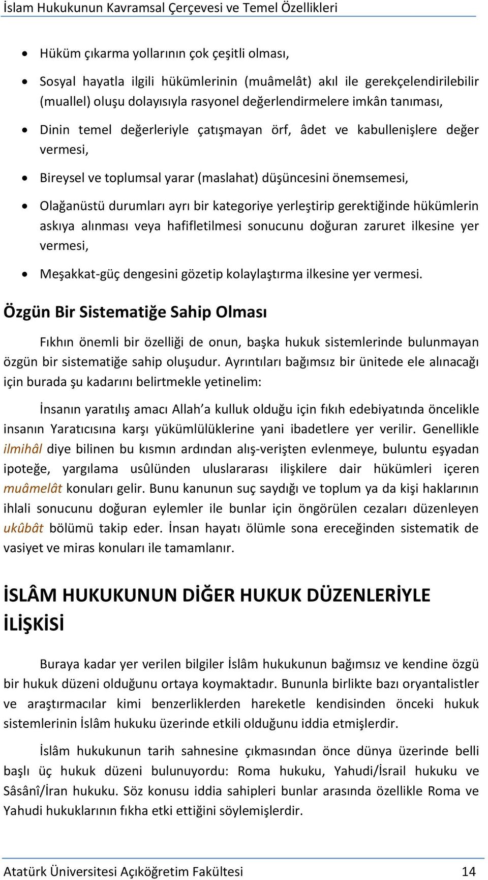 Olağanüstü durumları ayrı bir kategoriye yerleştirip gerektiğinde hükümlerin askıya alınması veya hafifletilmesi sonucunu doğuran zaruret ilkesine yer vermesi, Meşakkat-güç dengesini gözetip