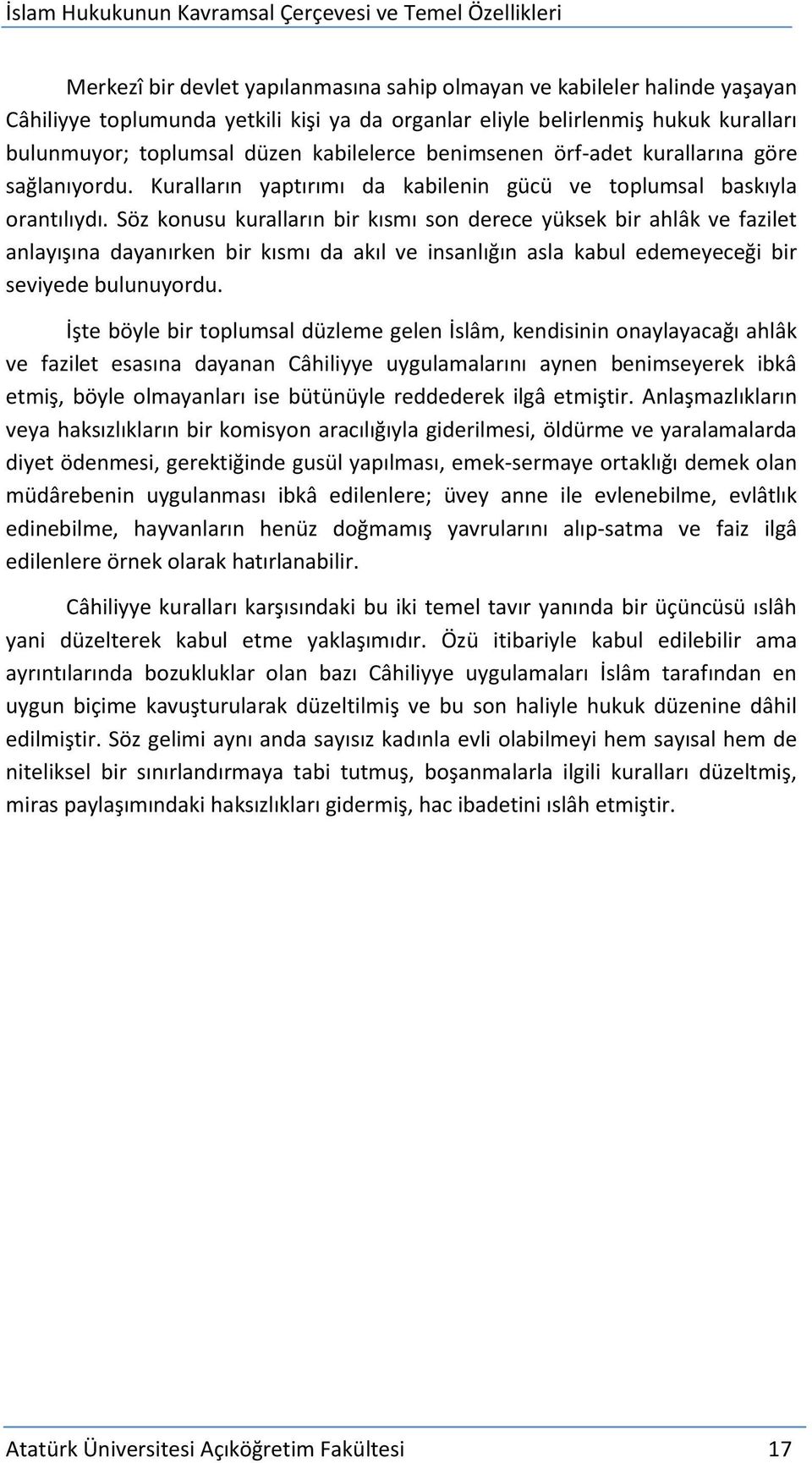 Söz konusu kuralların bir kısmı son derece yüksek bir ahlâk ve fazilet anlayışına dayanırken bir kısmı da akıl ve insanlığın asla kabul edemeyeceği bir seviyede bulunuyordu.