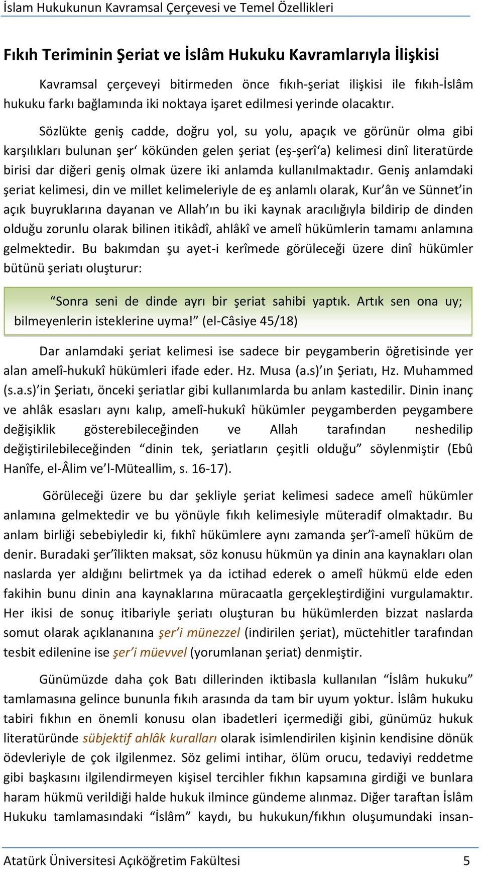 Sözlükte geniş cadde, doğru yol, su yolu, apaçık ve görünür olma gibi karşılıkları bulunan şer kökünden gelen şeriat (eş-şerî a) kelimesi dinî literatürde birisi dar diğeri geniş olmak üzere iki