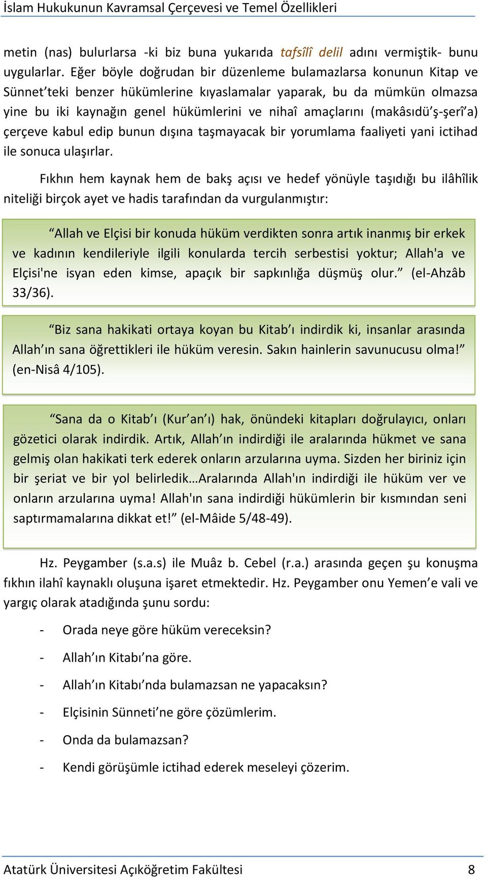 (makâsıdü ş-şerî a) çerçeve kabul edip bunun dışına taşmayacak bir yorumlama faaliyeti yani ictihad ile sonuca ulaşırlar.