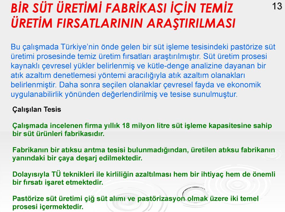 Daha sonra seçilen olanaklar çevresel fayda ve ekonomik uygulanabilirlik yönünden değerlendirilmiş ve tesise sunulmuştur.