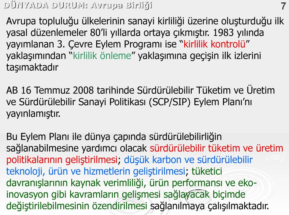 Sanayi Politikası (SCP/SIP) Eylem Planı nı yayınlamıştır.