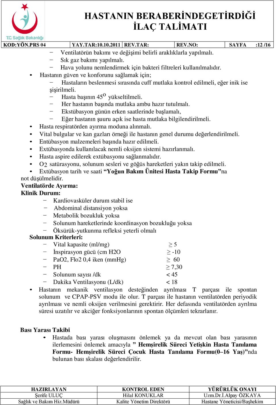 Hasta başının 45 o yükseltilmeli. Her hastanın başında mutlaka ambu hazır tutulmalı. Ekstübasyon günün erken saatlerinde başlamalı, Eğer hastanın şuuru açık ise hasta mutlaka bilgilendirilmeli.