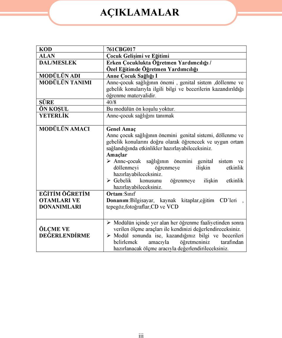 YETERLİK Anne-çocuk sağlığını tanımak MODÜLÜN AMACI EĞİTİM ÖĞRETİM OTAMLARI VE DONANIMLARI ÖLÇME VE DEĞERLENDİRME Genel Amaç Anne çocuk sağlığının önemini genital sistemi, döllenme ve gebelik
