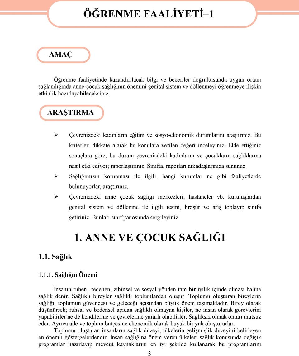 Bu kriterleri dikkate alarak bu konulara verilen değeri inceleyiniz. Elde ettiğiniz sonuçlara göre, bu durum çevrenizdeki kadınların ve çocukların sağlıklarına nasıl etki ediyor; raporlaştırınız.