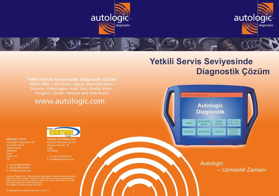 info@autologic.com RESMI DISTRIBUTOR: Eskiturk Otomotiv Ltd. STI Aksaray Cad. No: 18 Laleli ISTANBUL T. / F. (0212) 638 85 03 E. info@eskiturkoto.