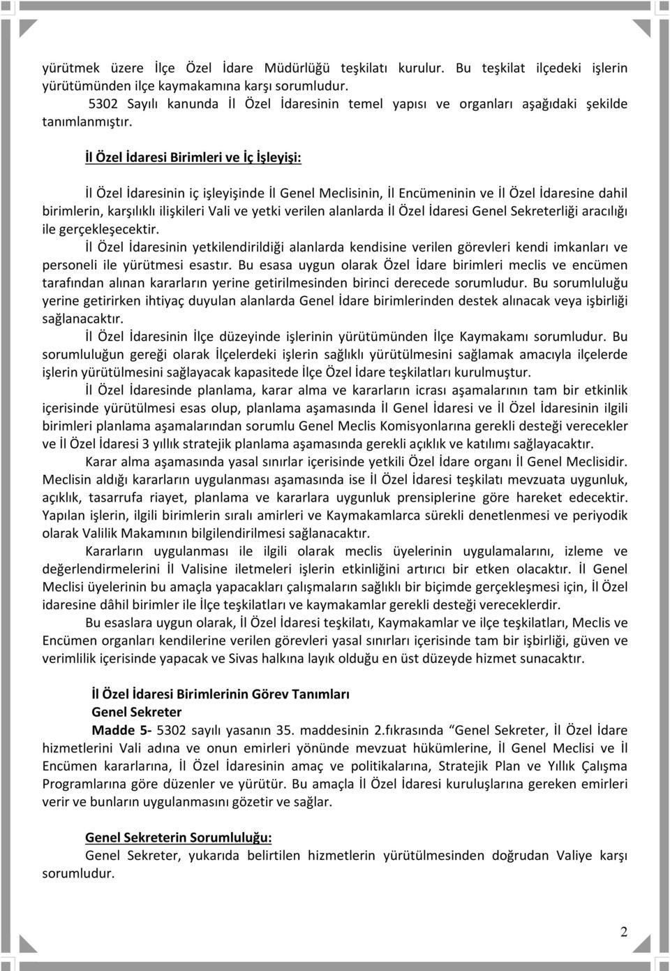 İl Özel İdaresi Birimleri ve İç İşleyişi: İl Özel İdaresinin iç işleyişinde İl Genel Meclisinin, İl Encümeninin ve İl Özel İdaresine dahil birimlerin, karşılıklı ilişkileri Vali ve yetki verilen