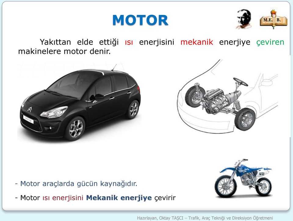 denir. - Motor araçlarda gücün kaynağıdır.