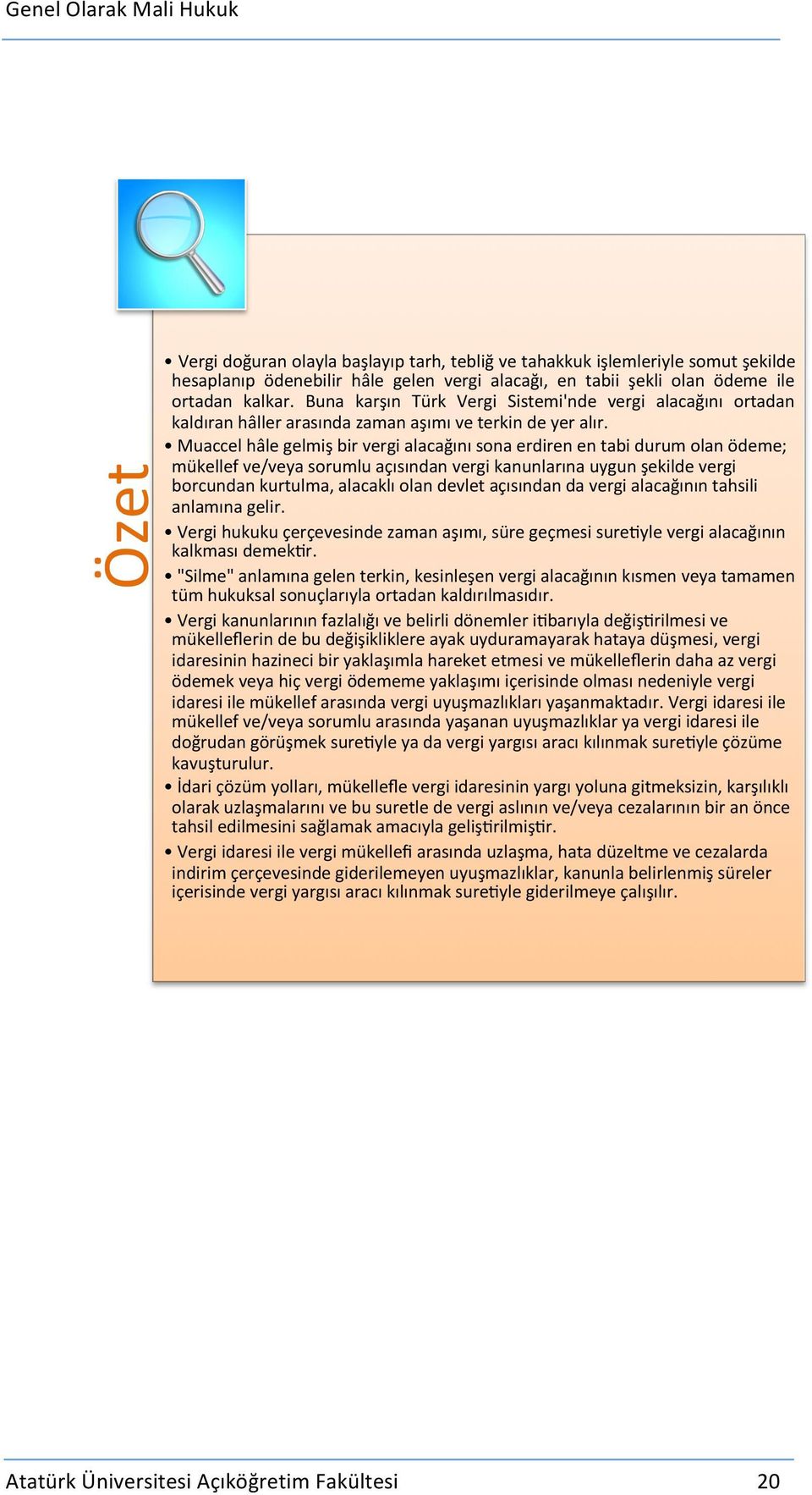 Muaccel hâle gelmiş bir vergi alacağını sona erdiren en tabi durum olan ödeme; mükellef ve/veya sorumlu açısından vergi kanunlarına uygun şekilde vergi borcundan kurtulma, alacaklı olan devlet