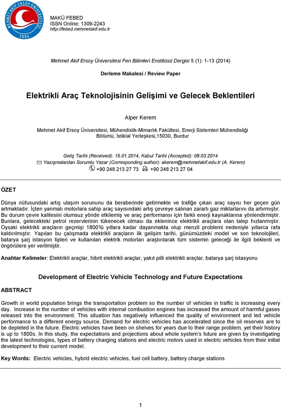 Akif Ersoy Üniversitesi, Mühendislik-Mimarlık Fakültesi, Enerji Sistemleri Mühendisliği Bölümü, İstiklal Yerleşkesi,15030, Burdur Geliş Tarihi (Received): 15.01.2014, Kabul Tarihi (Accepted): 08.03.2014 Yazışmalardan Sorumlu Yazar (Corresponding author): akerem@mehmetakif.