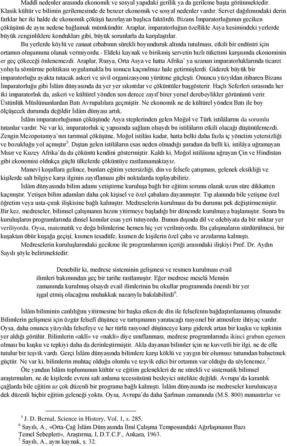 Araplar, imparatorluğun özellikle Asya kesimindeki yerlerde büyük zenginliklere kondukları gibi, büyük sorunlarla da karşılaştılar.