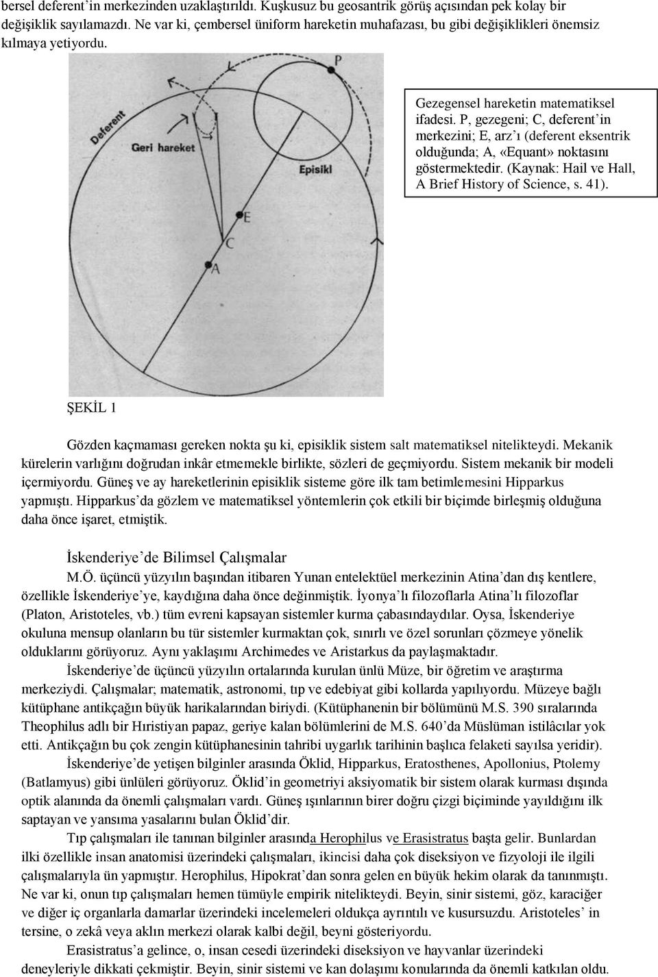 P, gezegeni; C, deferent in merkezini; E, arz ı (deferent eksentrik olduğunda; A, «Equant» noktasını göstermektedir. (Kaynak: Hail ve Hall, A Brief History of Science, s. 41).