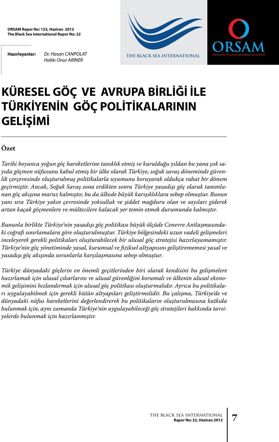 hareketlerine tanıklık etmiş ve kurulduğu yıldan bu yana çok sayıda göçmen nüfusunu kabul etmiş bir ülke olarak Türkiye, soğuk savaş döneminde güvenlik çerçevesinde oluşturulmuş politikalarla uyumunu