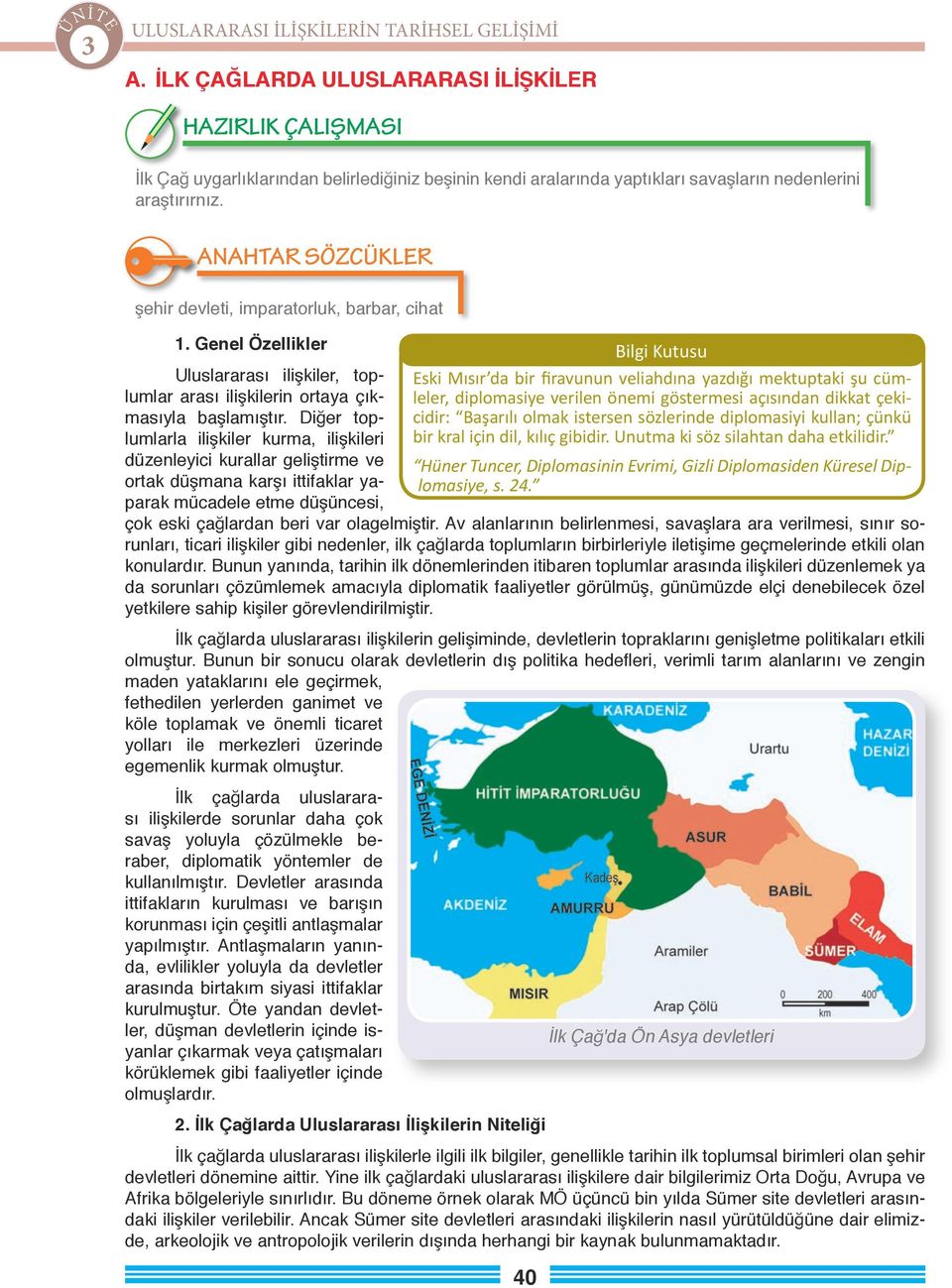 Diğer toplumlarla ilişkiler kurma, ilişkileri düzenleyici kurallar geliştirme ve ortak düşmana karşı ittifaklar yaparak mücadele etme düşüncesi, çok eski çağlardan beri var olagelmiştir.