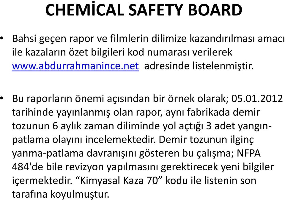 2012 tarihinde yayınlanmış olan rapor, aynı fabrikada demir tozunun 6 aylık zaman diliminde yol açtığı 3 adet yangınpatlama olayını incelemektedir.