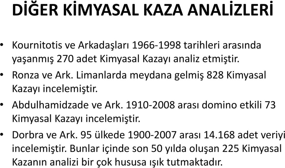 Abdulhamidzade ve Ark. 1910-2008 arası domino etkili 73 Kimyasal Kazayı incelemiştir. Dorbra ve Ark.