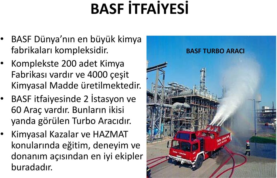 BASF itfaiyesinde 2 İstasyon ve 60 Araç vardır. Bunların ikisi yanda görülen Turbo Aracıdır.