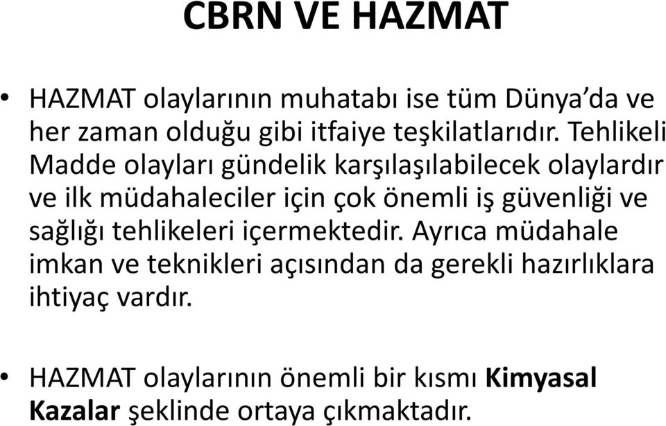 Tehlikeli Madde olayları gündelik karşılaşılabilecek olaylardır ve ilk müdahaleciler için çok önemli iş