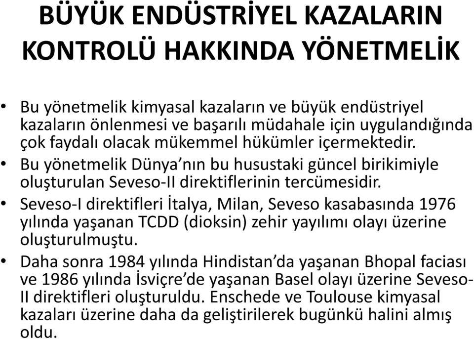 Seveso-I direktifleri İtalya, Milan, Seveso kasabasında 1976 yılında yaşanan TCDD (dioksin) zehir yayılımı olayı üzerine oluşturulmuştu.