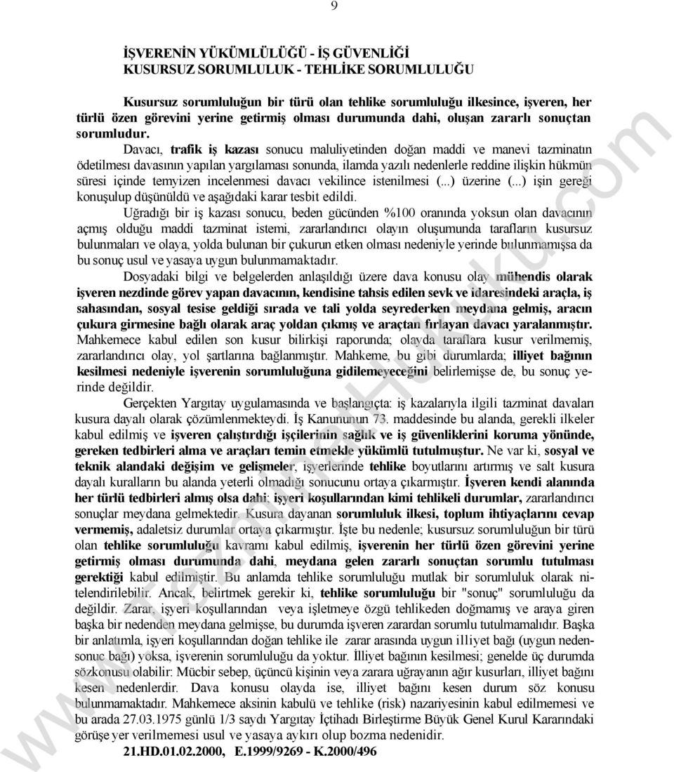 Davacı, trafik iş kazası sonucu maluliyetinden doğan maddi ve manevi tazminatın ödetilmesı davasının yapılan yargılaması sonunda, ilamda yazılı nedenlerle reddine ilişkin hükmün süresi içinde