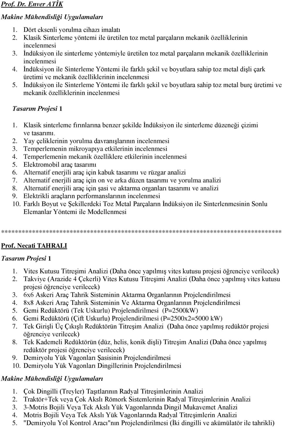 İndüksiyon ile Sinterleme Yöntemi ile farklı şekil ve boyutlara sahip toz metal dişli çark üretimi ve mekanik özelliklerinin incelenmesi 5.