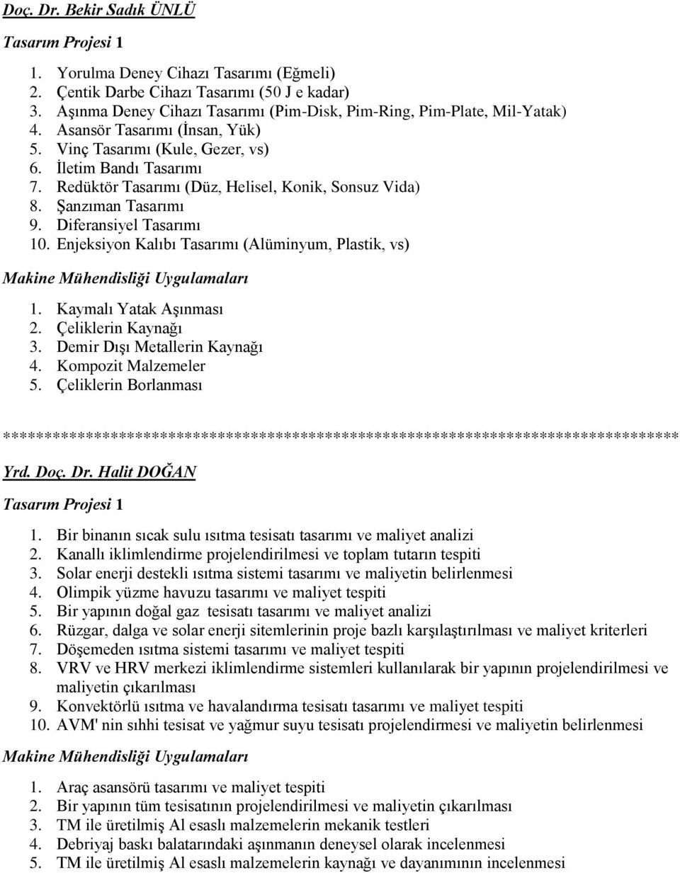 Enjeksiyon Kalıbı Tasarımı (Alüminyum, Plastik, vs) 1. Kaymalı Yatak Aşınması 2. Çeliklerin Kaynağı 3. Demir Dışı Metallerin Kaynağı 4. Kompozit Malzemeler 5. Çeliklerin Borlanması Yrd. Doç. Dr.