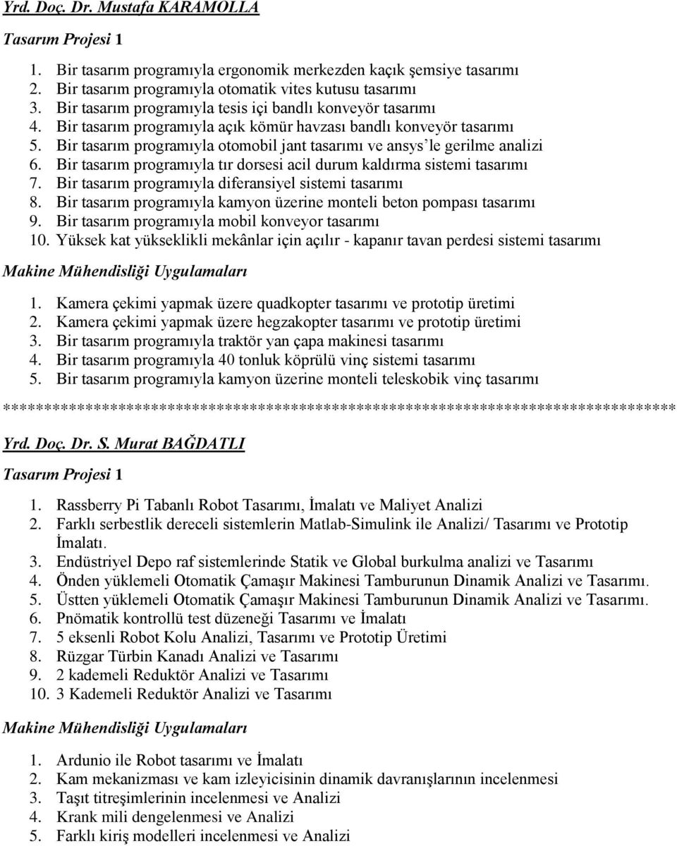 Bir tasarım programıyla otomobil jant tasarımı ve ansys le gerilme analizi 6. Bir tasarım programıyla tır dorsesi acil durum kaldırma sistemi tasarımı 7.