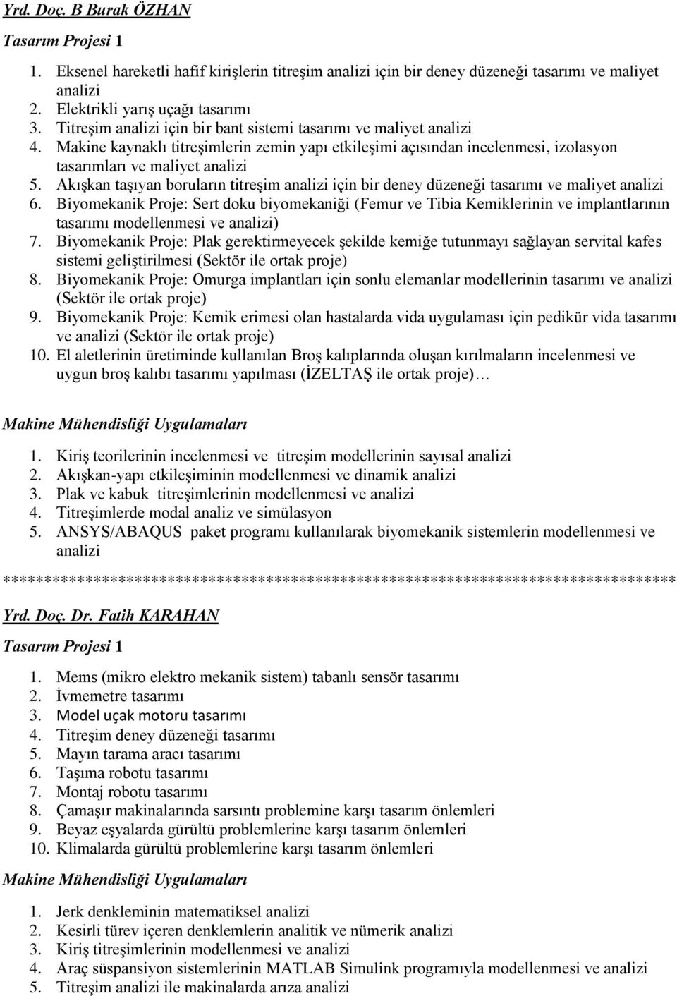 Akışkan taşıyan boruların titreşim analizi için bir deney düzeneği tasarımı ve maliyet analizi 6.