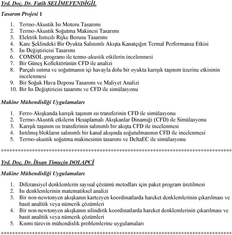 Bir Güneş Kollektörünün CFD ile analizi 8. Parçalı ısıtma ve soğutmanın içi havayla dolu bir oyukta karışık taşınım üzerine etkisinin incelenmesi 9.