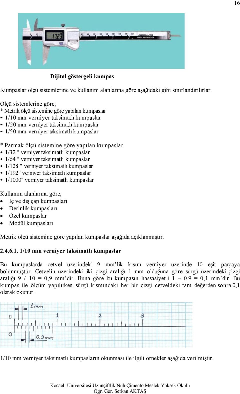 sistemine göre yapılan kumpaslar 1/32 " verniyer taksimatlı kumpaslar 1/64 " verniyer taksimatlı kumpaslar 1/128 verniyer taksimatlı kumpaslar 1/192 verniyer taksimatlı kumpaslar 1/1000" verniyer