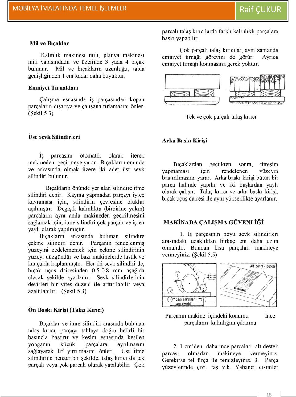 Emniyet Tırnakları Çalışma esnasında iş parçasından kopan parçaların dışarıya ve çalışana fırlamasını önler. (Şekil 5.