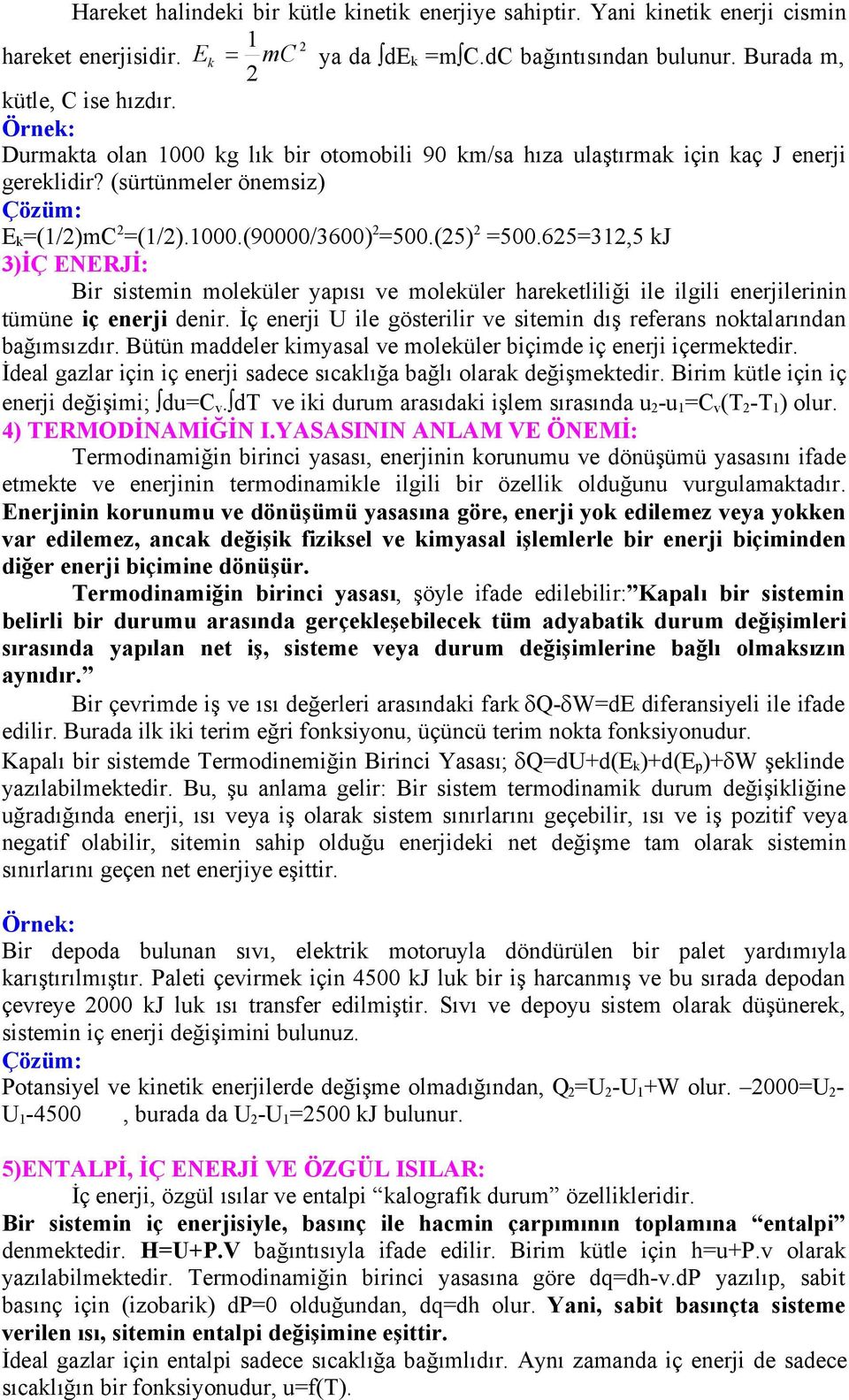 65=3,5 kj 3)İÇ ENERJİ: Bir sistemin moleküler yapısı ve moleküler hareketliliği ile ilgili enerjilerinin tümüne iç enerji denir.