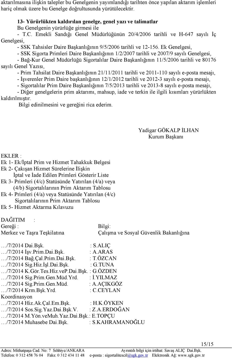 Emekli Sandığı Genel Müdürlüğünün 20/4/2006 tarihli ve H-647 sayılı İç Genelgesi, - SSK Tahsisler Daire Başkanlığının 9/5/2006 tarihli ve 12-156.