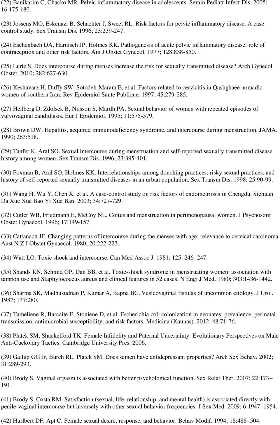 Pathogenesis of acute pelvic inflammatory disease: role of contraception and other risk factors. Am J Obstet Gynecol. 1977; 128:838-850. (25) Lurie S.