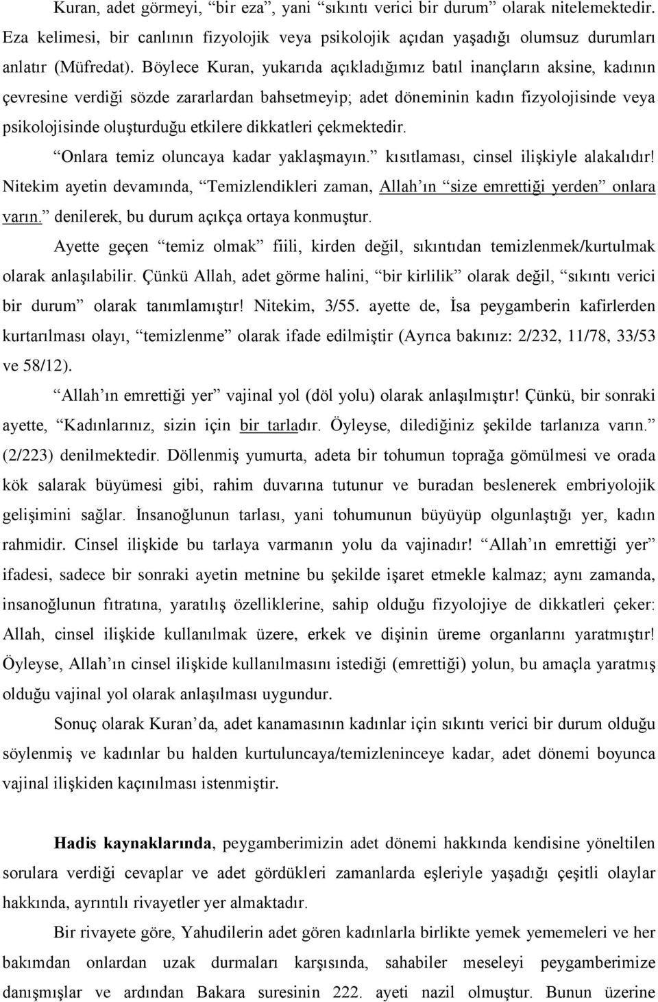 dikkatleri çekmektedir. Onlara temiz oluncaya kadar yaklaşmayın. kısıtlaması, cinsel ilişkiyle alakalıdır! Nitekim ayetin devamında, Temizlendikleri zaman, Allah ın size emrettiği yerden onlara varın.