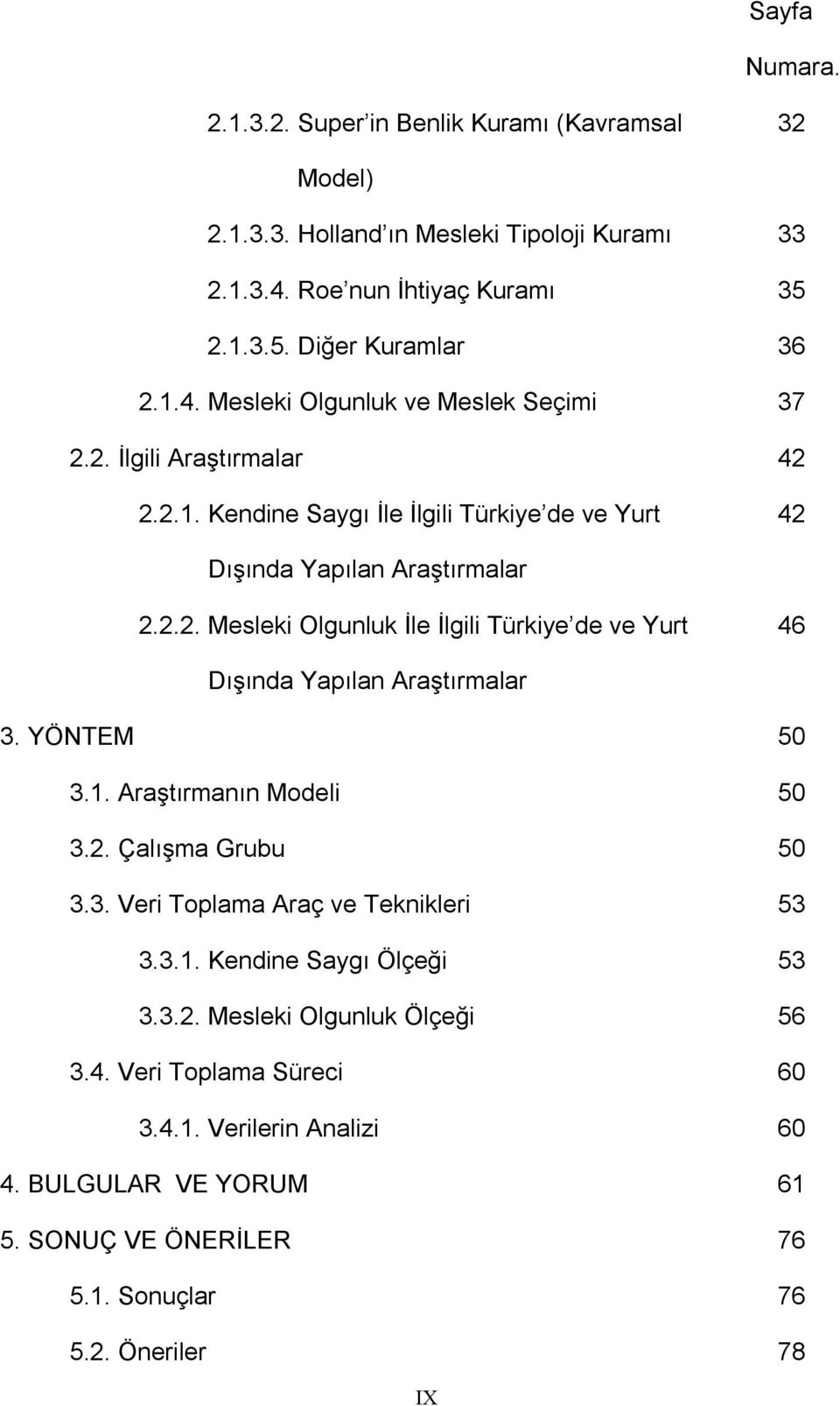 YÖNTEM 50 3.1. Araştırmanın Modeli 50 3.2. Çalışma Grubu 50 3.3. Veri Toplama Araç ve Teknikleri 53 3.3.1. Kendine Saygı Ölçeği 53 3.3.2. Mesleki Olgunluk Ölçeği 56 3.4.