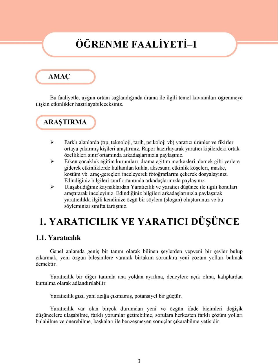 Rapor hazırlayarak yaratıcı kişilerdeki ortak özellikleri sınıf ortamında arkadaşlarınızla paylaşınız.