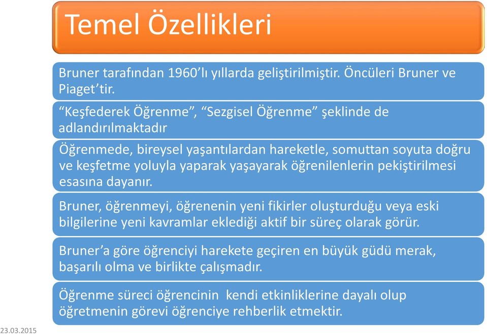 yaşayarak öğrenilenlerin pekiştirilmesi esasına dayanır.