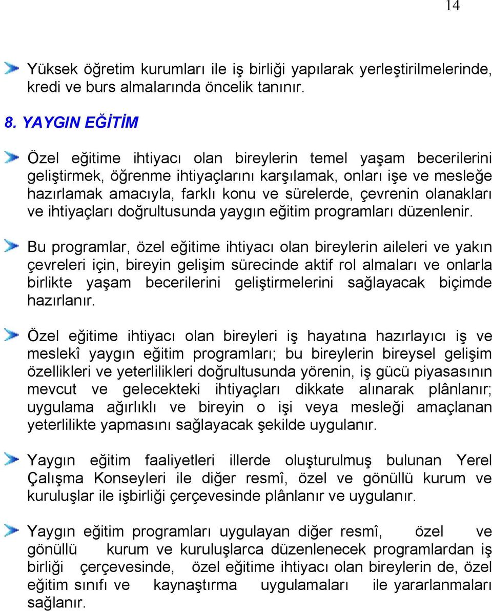 çevrenin olanakları ve ihtiyaçları doğrultusunda yaygın eğitim programları düzenlenir.