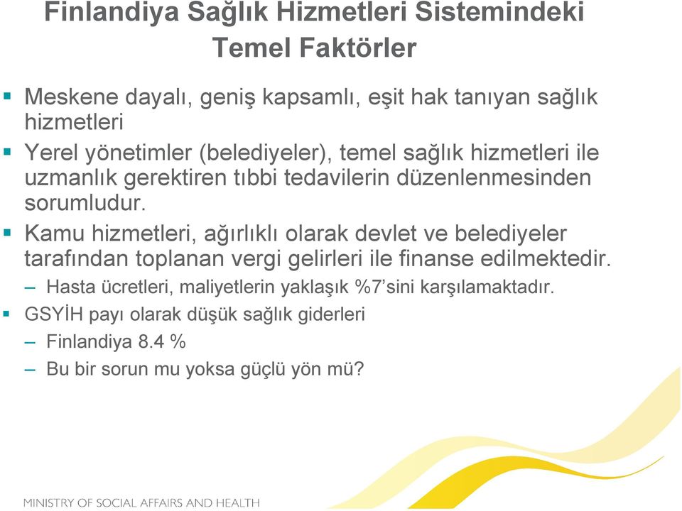 Kamu hizmetleri, ağırlıklı olarak devlet ve belediyeler tarafından toplanan vergi gelirleri ile finanse edilmektedir.