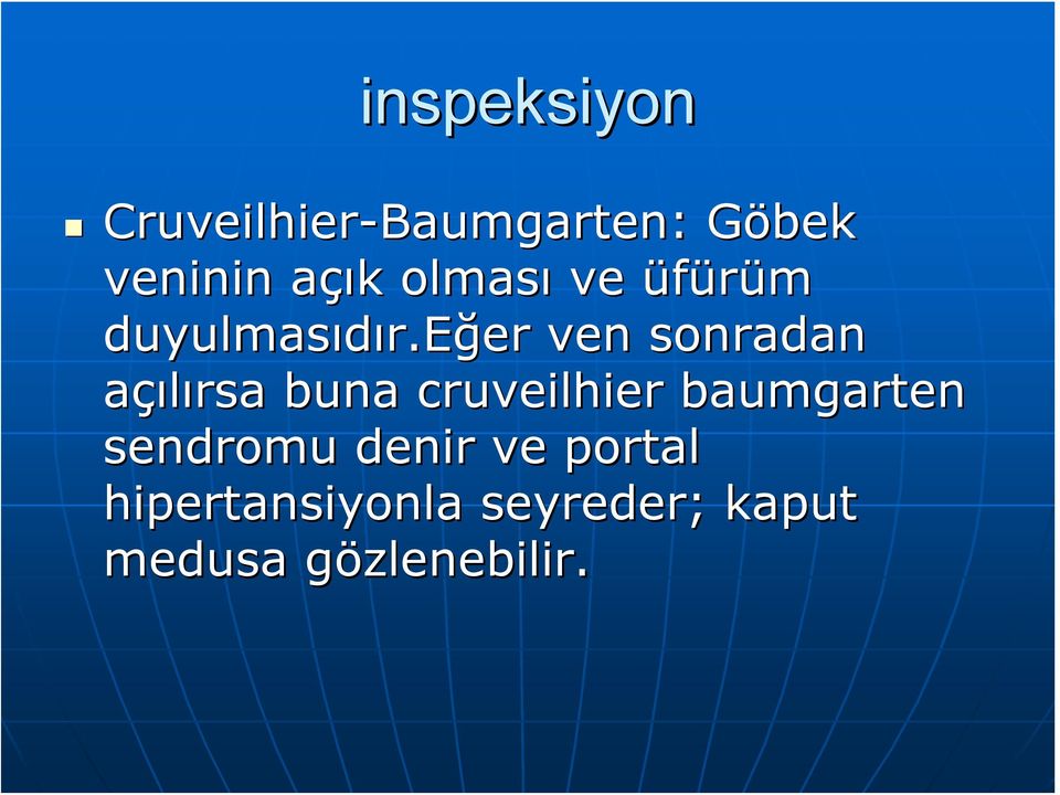 eğer ven sonradan açılırsa buna cruveilhier baumgarten