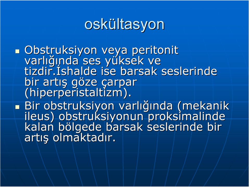 ishalde ise barsak seslerinde bir artış göze çarpar