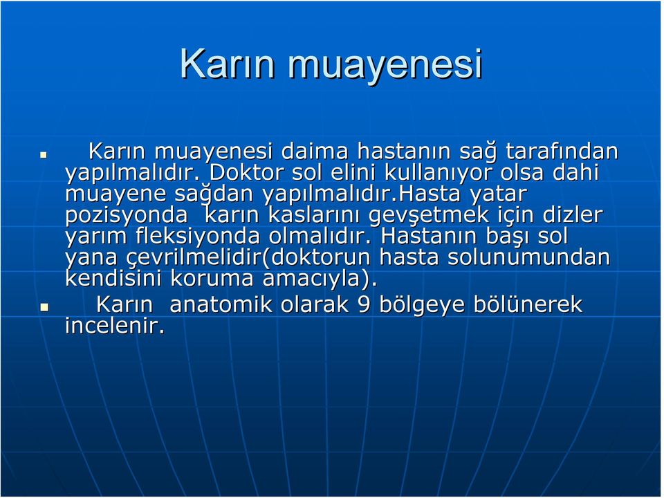 hasta yatar pozisyonda karın n kaslarını gevşetmek etmek için i in dizler yarım fleksiyonda olmalıdır.