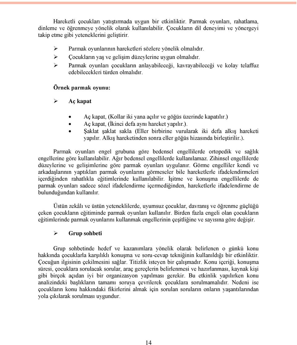 Parmak oyunları çocukların anlayabileceği, kavrayabileceği ve kolay telaffuz edebilecekleri türden olmalıdır.