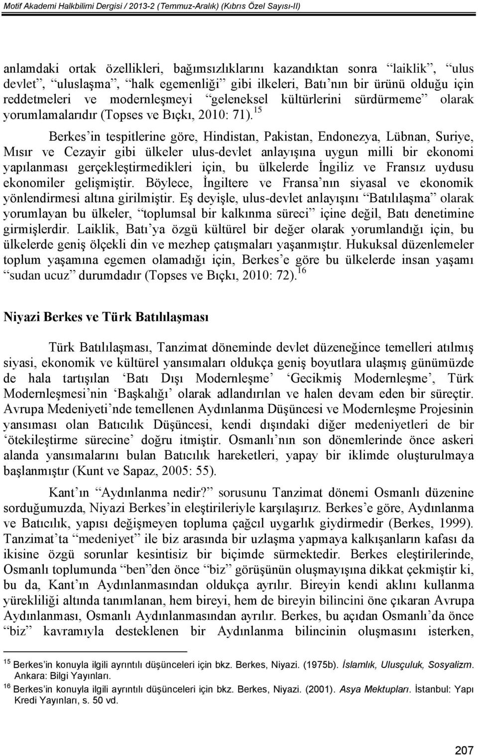 15 Berkes in tespitlerine göre, Hindistan, Pakistan, Endonezya, Lübnan, Suriye, Mısır ve Cezayir gibi ülkeler ulus-devlet anlayışına uygun milli bir ekonomi yapılanması gerçekleştirmedikleri için, bu