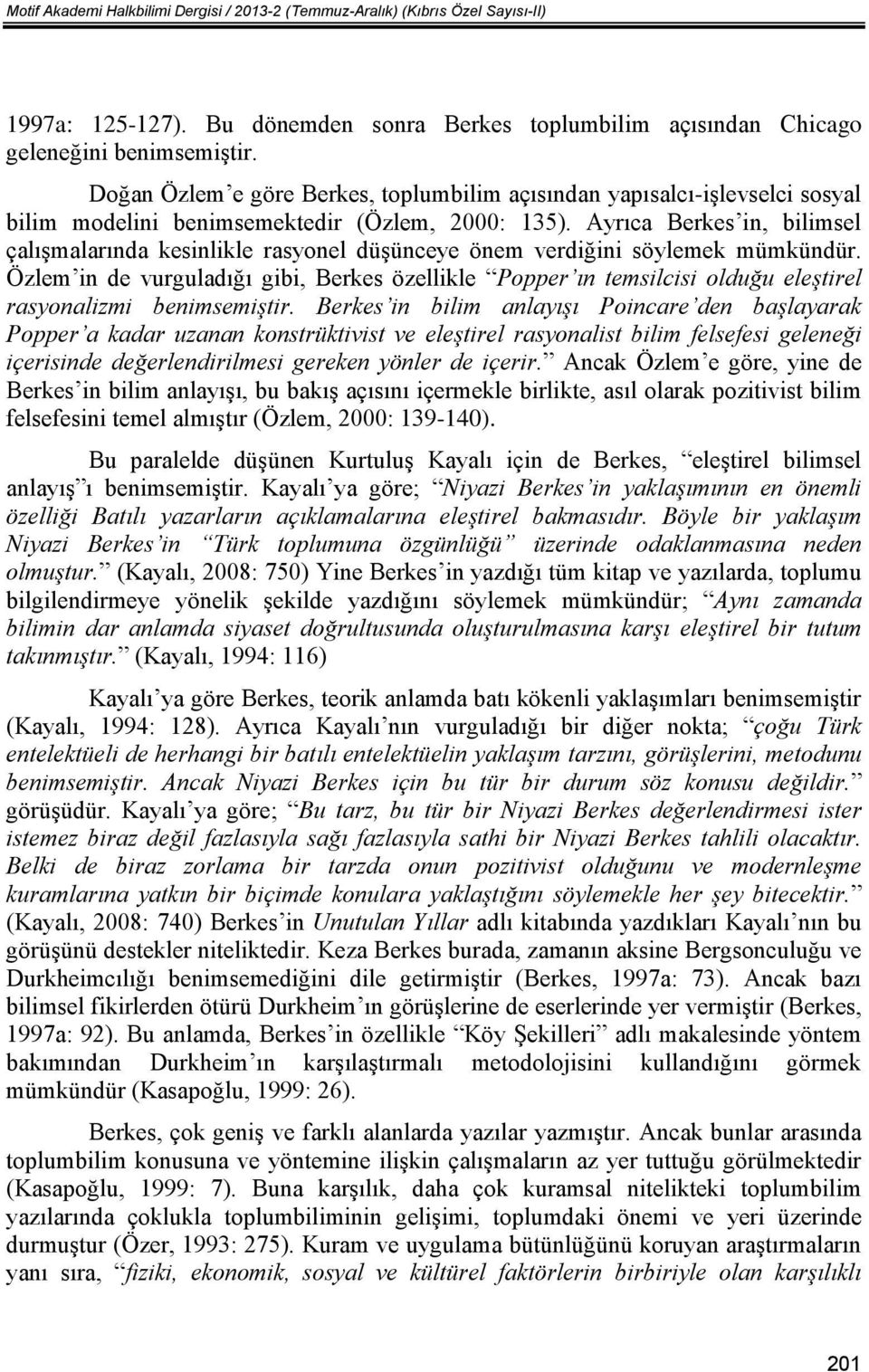 Ayrıca Berkes in, bilimsel çalışmalarında kesinlikle rasyonel düşünceye önem verdiğini söylemek mümkündür.