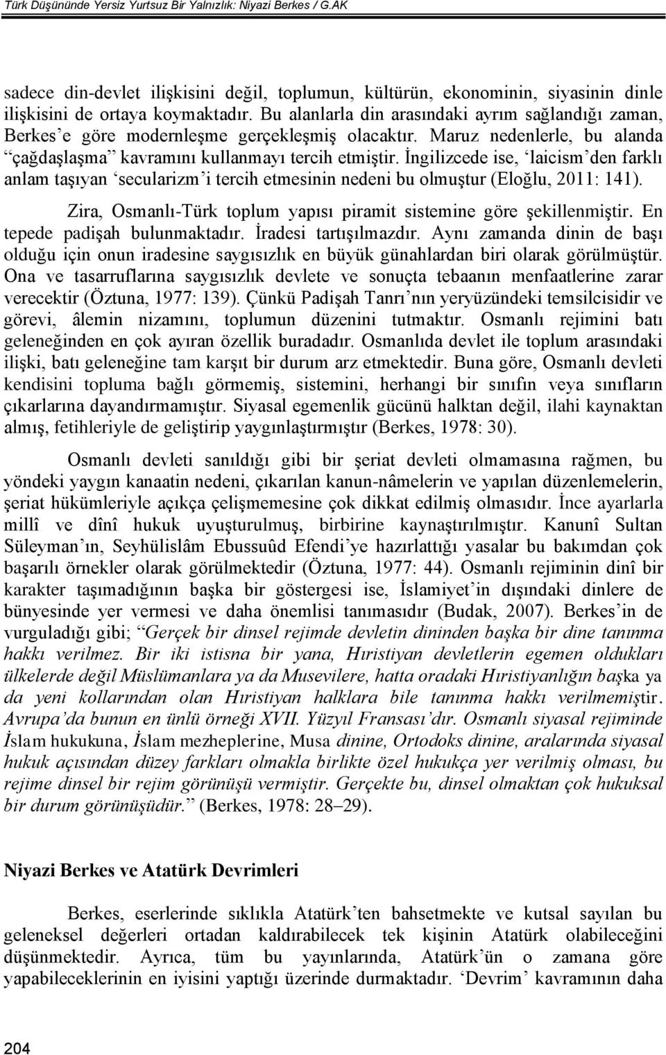 İngilizcede ise, laicism den farklı anlam taşıyan secularizm i tercih etmesinin nedeni bu olmuştur (Eloğlu, 2011: 141). Zira, Osmanlı-Türk toplum yapısı piramit sistemine göre şekillenmiştir.